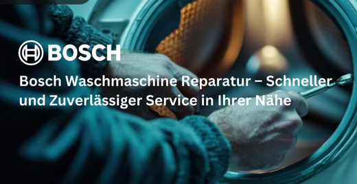 Bosch Waschmaschine Reparatur – Schneller und Zuverlässiger Service in Ihrer Nähe
